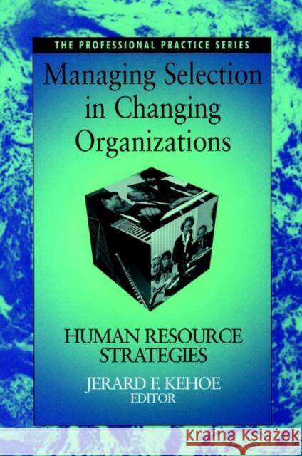 Managing Selection in Changing Organizations: Human Resource Strategies Kehoe, Jerard F. 9780787944742 Jossey-Bass