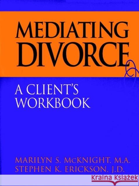 Mediating Divorce: A Client's Workbook McKnight, Marilyn S. 9780787944858 Jossey-Bass