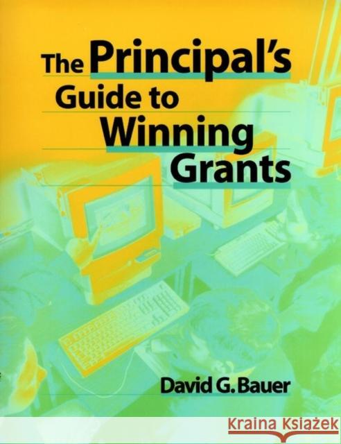 The Principal's Guide to Winning Grants David G. Bauer 9780787944940 Jossey-Bass