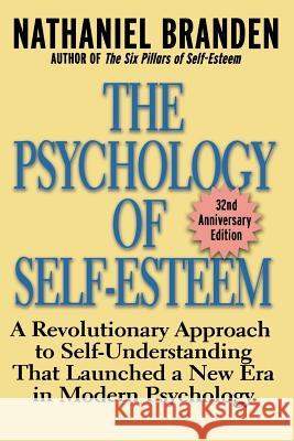The Psychology of Self-Esteem: A Revolutionary Approach to Self-Understanding That Launched a New Era in Modern Psychology Branden, Nathaniel 9780787945268 Jossey-Bass