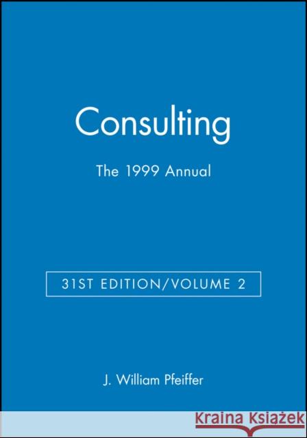 The 1999 Annual, Volume 2: Consulting Pfeiffer, J. William 9780787945428 Pfeiffer & Company