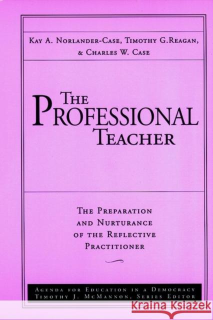 The Professional Teacher: The Preparation and Nurturance of the Reflective Practitioner Reagan, Timothy G. 9780787945602 Jossey-Bass