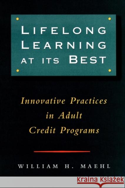 Lifelong Learning at Its Best: Innovative Practices in Adult Credit Programs Maehl, William H. 9780787946036 Jossey-Bass