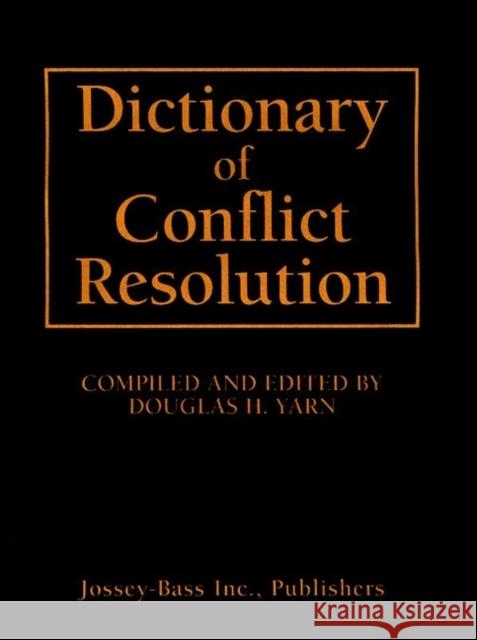 Dictionary of Conflict Resolution Yarn                                     Douglas H. Yarn Douglas H. Yarn 9780787946791 Jossey-Bass