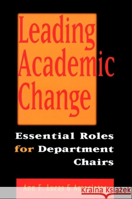 Leading Academic Change: Essential Roles for Department Chairs Lucas, Ann F. 9780787946821 Jossey-Bass
