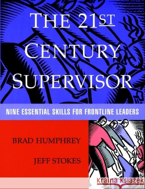 The 21st Century Supervisor: Nine Essential Skills for Frontline Leaders Stokes, Jeff 9780787946845 Jossey-Bass