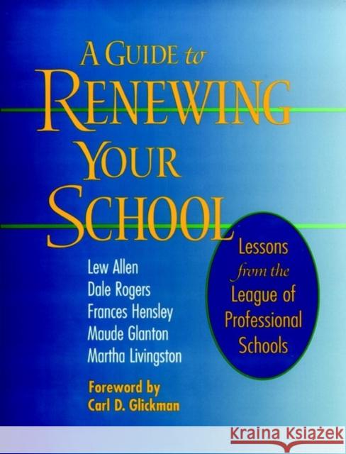 A Guide to Renewing Your School: Lessons from the League of Professional Schools Rogers, Dale 9780787946913 Jossey-Bass