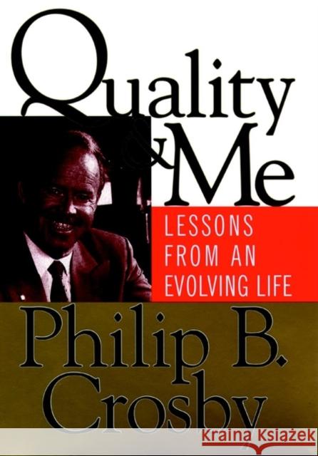 Quality and Me: Lessons from an Evolving Life Crosby, Philip B. 9780787947026 Jossey-Bass