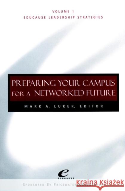 Educause Leadership Strategies, Preparing Your Campus for a Networked Future Luker, Mark A. 9780787947347 Jossey-Bass