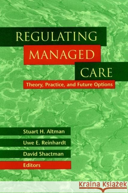 Regulating Managed Care: Theory, Practice, and Future Options Shactman, David 9780787947835 Jossey-Bass