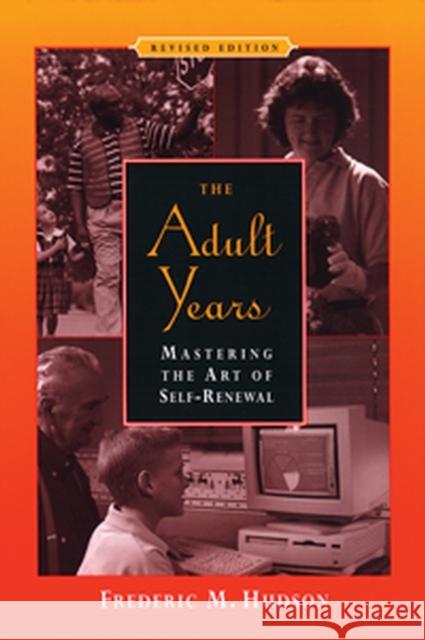 The Adult Years: Mastering the Art of Self-Renewal Hudson, Frederic M. 9780787948016 Jossey-Bass