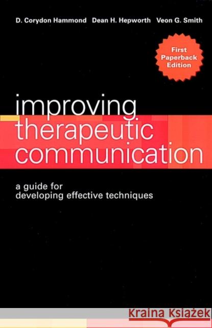 Improving Therapeutic Communication: A Guide for Developing Effective Techniques Hammond, D. Corydon 9780787948061 Jossey-Bass