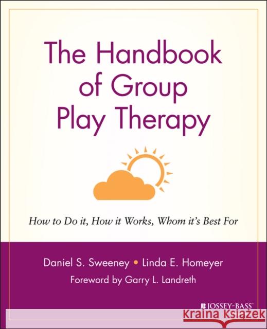 The Handbook of Group Play Therapy: How to Do It, How It Works, Whom It's Best for Sweeney, Daniel S. 9780787948078 Jossey-Bass