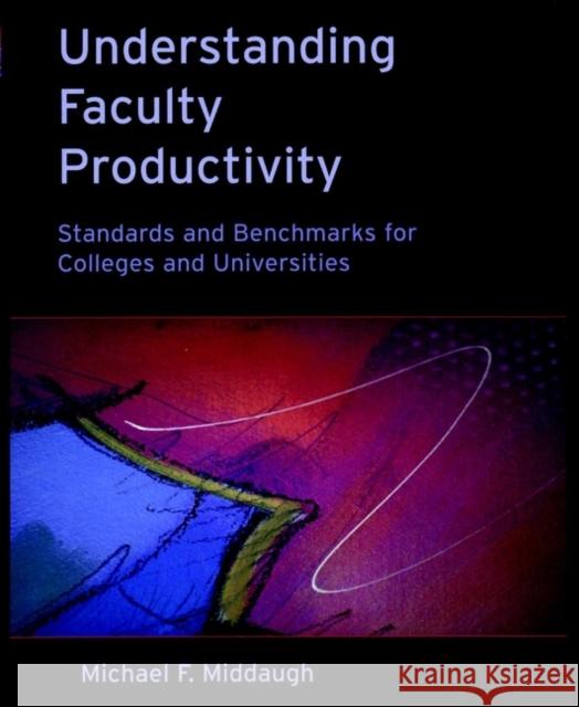 Understanding Faculty Productivity: Standards and Benchmarks for Colleges and Universities Middaugh, Michael F. 9780787950224 Jossey-Bass