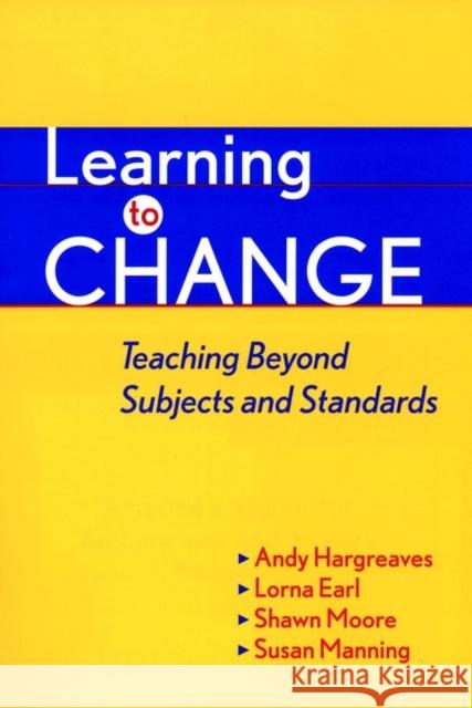 Learning to Change: Teaching Beyond Subjects and Standards Hargreaves, Andy 9780787950279