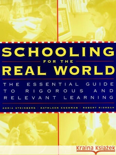 Schooling for the Real World: The Essential Guide to Rigorous and Relevant Learning Steinberg, Adria 9780787950415 JOHN WILEY AND SONS LTD
