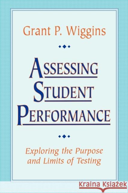Assessing Student Performance: Exploring the Purpose and Limits of Testing Wiggins, Grant P. 9780787950477