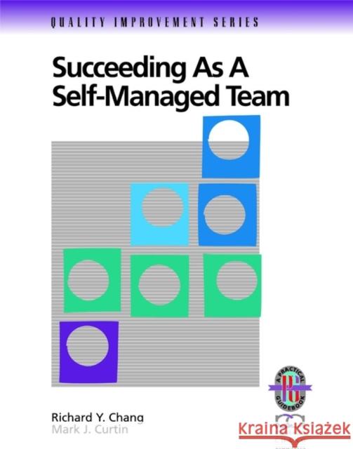 Succeeding as a Self-Managed Team: A Practical Guide to Operating as a Self-Managed Work Team Chang, Richard Y. 9780787950859