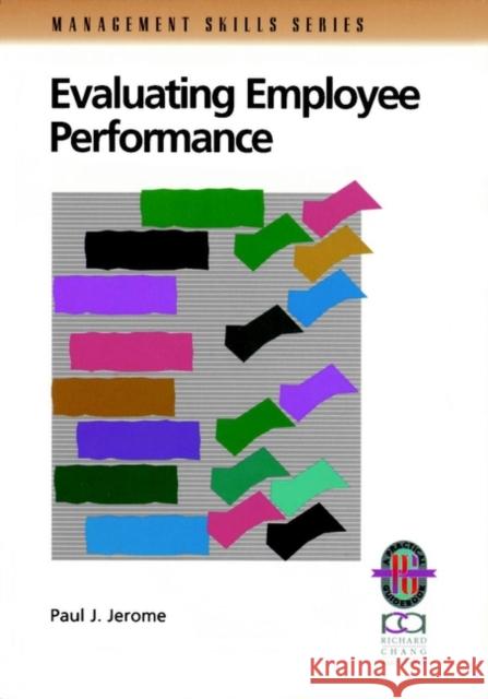Evaluating Employee Performance: A Practical Guide to Assessing Performance Jerome, Paul J. 9780787951085