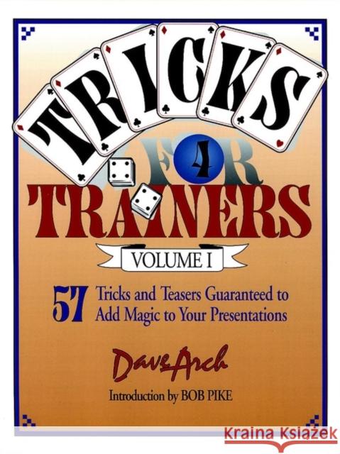 Tricks for Trainers, Volume 1: 57 Tricks and Teasers Guaranteed to Add Magic to Your Presentation Arch, Dave 9780787951160 Pfeiffer & Company