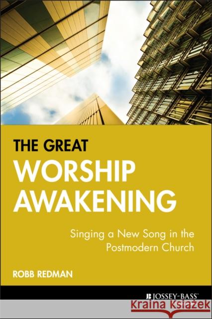 The Great Worship Awakening: Singing a New Song in the Postmodern Church Redman, Robb 9780787951269 Jossey-Bass