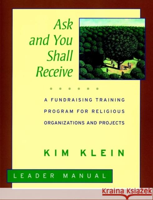 Ask and You Shall Receive: A Fundraising Training Program for Religious Organizations and Projects Set Klein, Kim 9780787951306