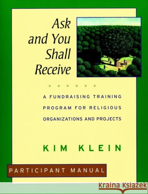 Ask and You Shall Receive: A Fundraising Training Program for Religious Organizations and Projects Set Klein, Kim 9780787951313