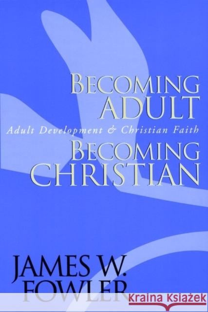 Becoming Adult, Becoming Christian: Adult Development and Christian Faith Fowler, James W. 9780787951344