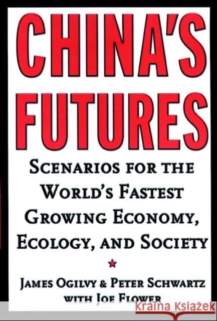 China's Futures: Scenarios for the World's Fastest Growing Economy, Ecology, and Society Ogilvy, James 9780787952006