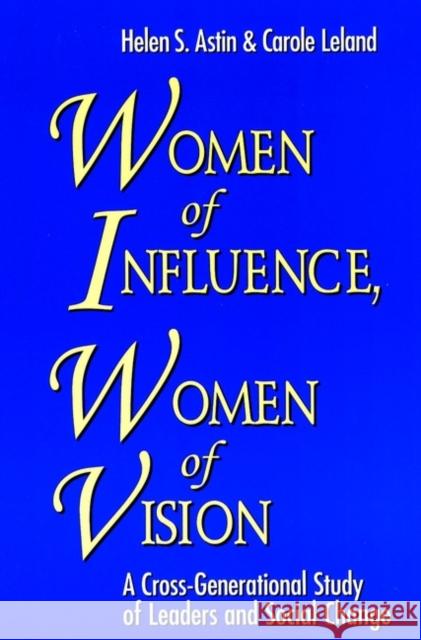 Women of Influence, Women of Vision: A Cross-Generational Study of Leaders and Social Change Astin, Helen S. 9780787952211