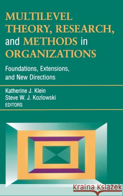 Multilevel Theory, Research, and Methods in Organizations: Foundations, Extensions, and New Directions Klein, Katherine J. 9780787952280