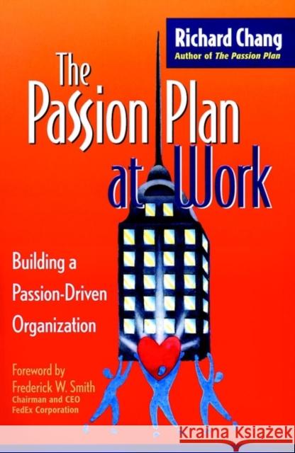 The Passion Plan at Work: Building a Passion-Driven Organization Chang, Richard Y. 9780787952556