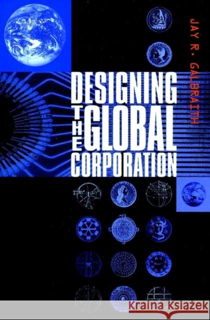 Designing the Global Corporation Jay R. Galbraith 9780787952754 Jossey-Bass