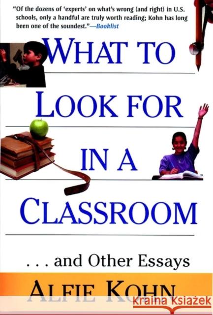 What to Look for in a Classroom: ...and Other Essays Kohn, Alfie 9780787952839 Jossey-Bass