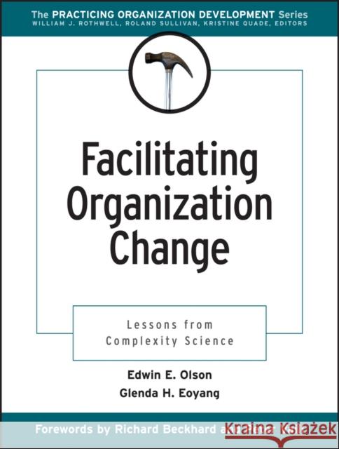 Facilitating Organization Change: Lessons from Complexity Science Olson, Edwin E. 9780787953300 0