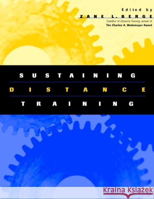 Sustaining Distance Training: Integrating Learning Technologies Into the Fabric of the Enterprise Berge, Zane L. 9780787953317