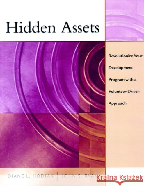 Hidden Assets: Revolutionize Your Development Program with a Volunteer-Driven Approach Hodiak, Diane 9780787953515 Jossey-Bass