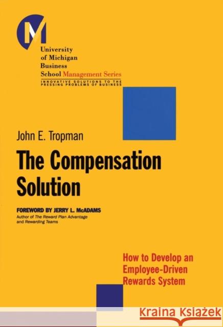 The Compensation Solution: How to Develop an Employee-Driven Rewards System Tropman, John E. 9780787954017 Jossey-Bass