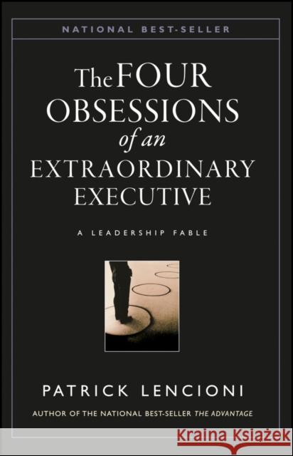 The Four Obsessions of an Extraordinary Executive: A Leadership Fable Patrick M. (Emeryville, California) Lencioni 9780787954031 John Wiley & Sons Inc