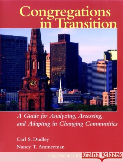 Congregations in Transition: A Guide for Analyzing, Assessing, and Adapting in Changing Communities Dudley, Carl S. 9780787954222 Jossey-Bass