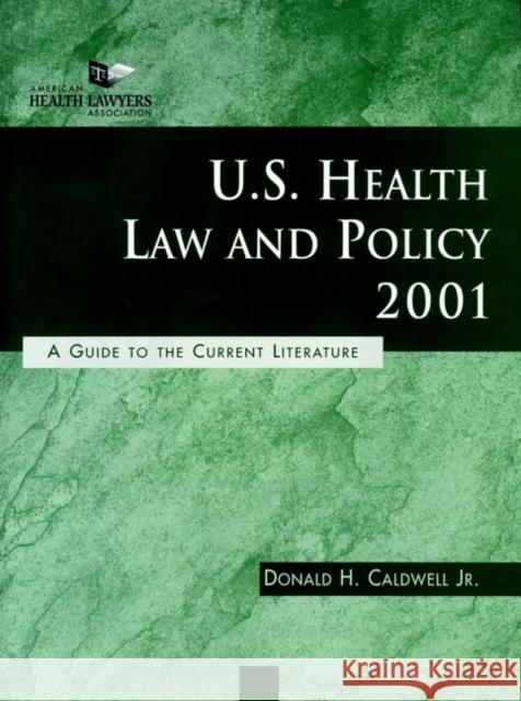 U.S. Health Law and Policy 2001: A Guide to the Current Literature Caldwell, Donald H. 9780787955045 Jossey-Bass