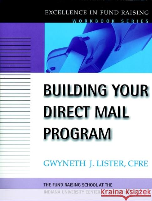 Building Your Direct Mail Program: Excellence in Fund Raising Workbook Series Lister, Gwyneth J. 9780787955298 Jossey-Bass