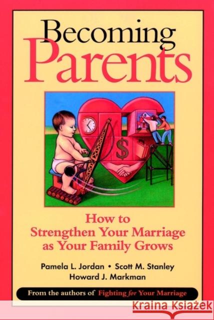 Becoming Parents: How to Strengthen Your Marriage as Your Family Grows Jordan, Pamela L. 9780787955526 Jossey-Bass