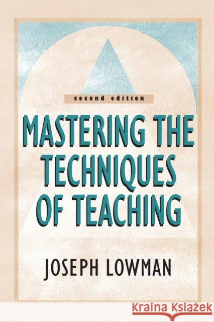 Mastering the Techniques of Teaching Joseph Lowman 9780787955687 John Wiley & Sons Inc