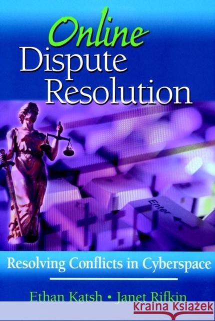 Online Dispute Resolution: Resolving Conflicts in Cyberspace Katsh, Ethan 9780787956769