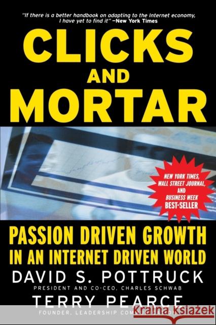 Clicks and Mortar: Passion Driven Growth in an Internet Driven World Pottruck, David S. 9780787956882 Jossey-Bass