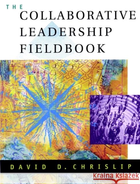 The Collaborative Leadership Fieldbook David D. Chrislip John Parr 9780787957193 Jossey-Bass