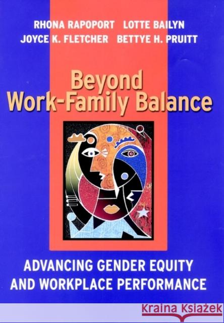 Beyond Work-Family Balance: Advancing Gender Equity and Workplace Performance Bailyn, Lotte 9780787957308 Jossey-Bass