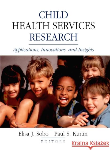 Child Health Services Research: Applications, Innovations, and Insights Kurtin, Paul S. 9780787958756 Jossey-Bass