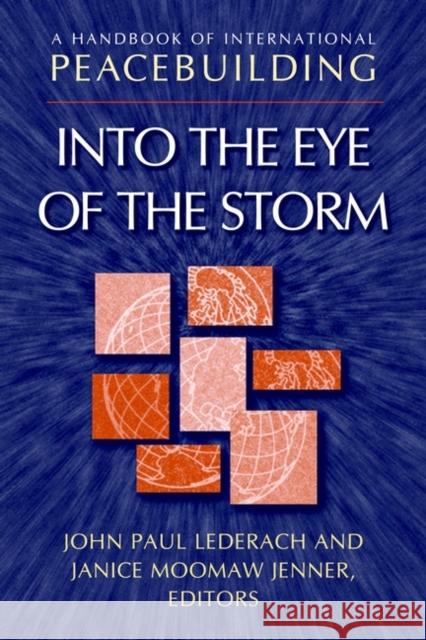 A Handbook of International Peacebuilding: Into the Eye of the Storm Lederach, John Paul 9780787958794 Jossey-Bass